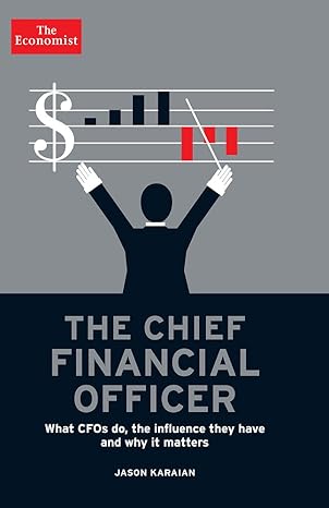 The Chief Financial Officer What CFOs Do the Influence They Have and Why It Matters Jason Karaian